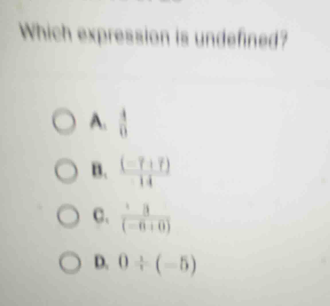 which expression is undefined? a. \\(\\frac{4}{0}\\) b. \\(\\frac{(-7 +…