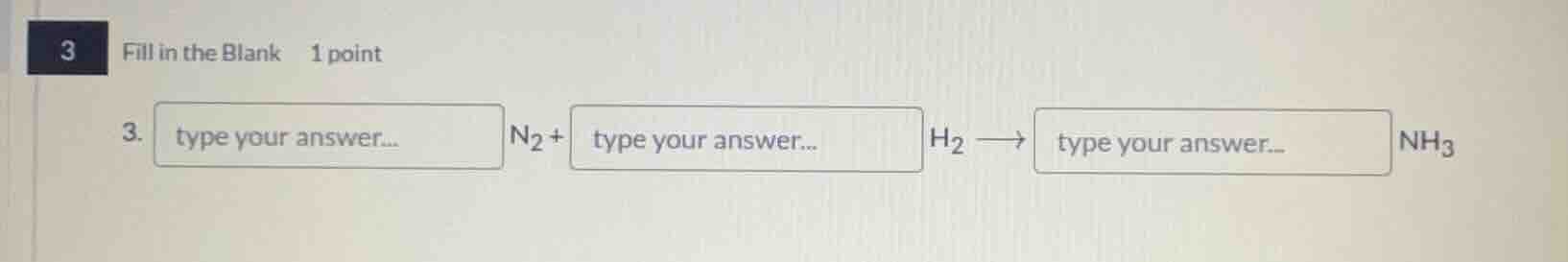 3 fill in the blank 1 point 3. type your answer... n₂ + type your answe…