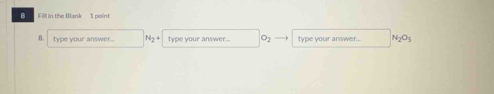 8 fill in the blank 1 point 8. type your answer... n₂ + type your answe…