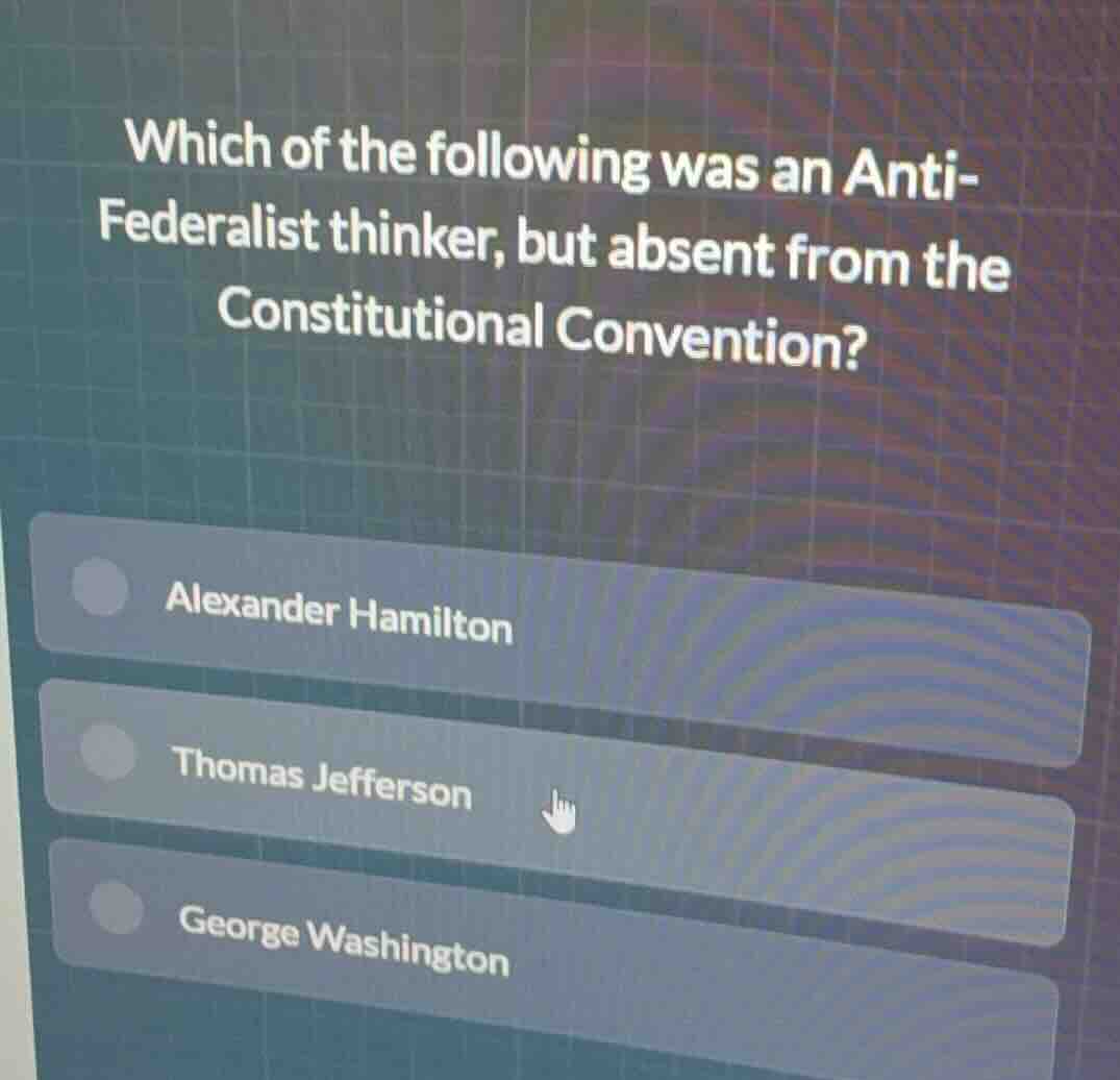 which of the following was an anti-federalist thinker, but absent from …