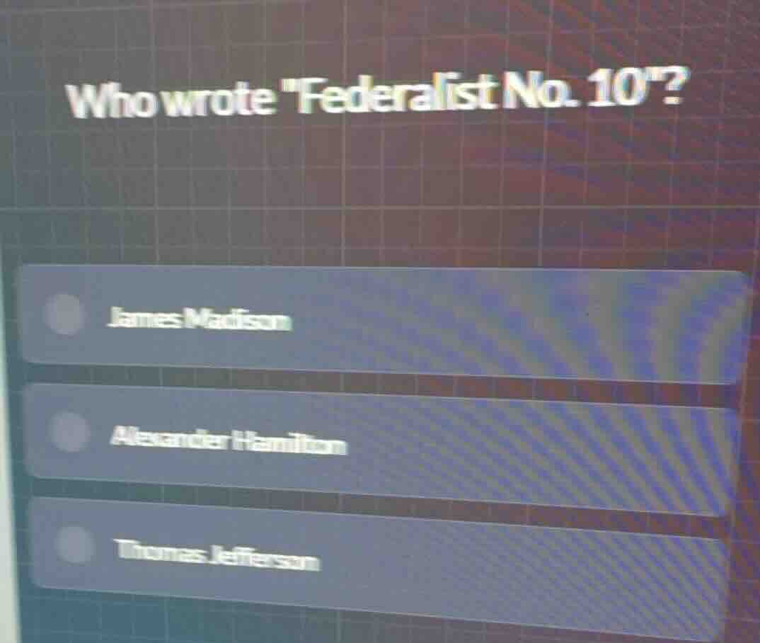who wrote \federalist no. 10\? james madison alexander hamilton thomas …