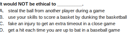 it would not be ethical to _______. a. steal the ball from another play…