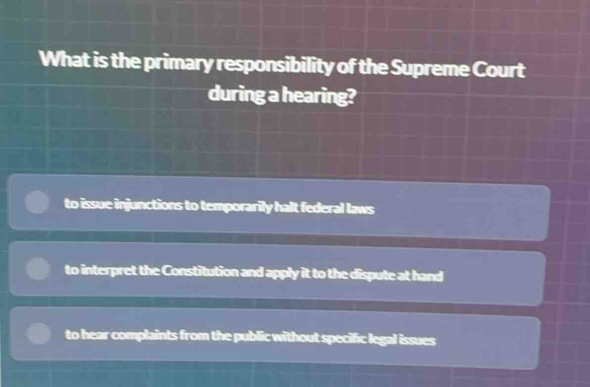 what is the primary responsibility of the supreme court during a hearin…