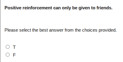 positive reinforcement can only be given to friends. please select the …