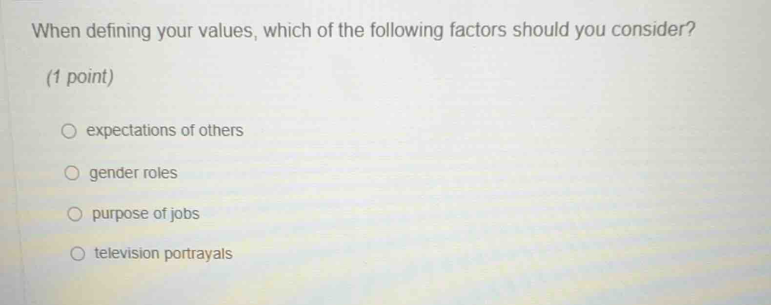 when defining your values, which of the following factors should you co…