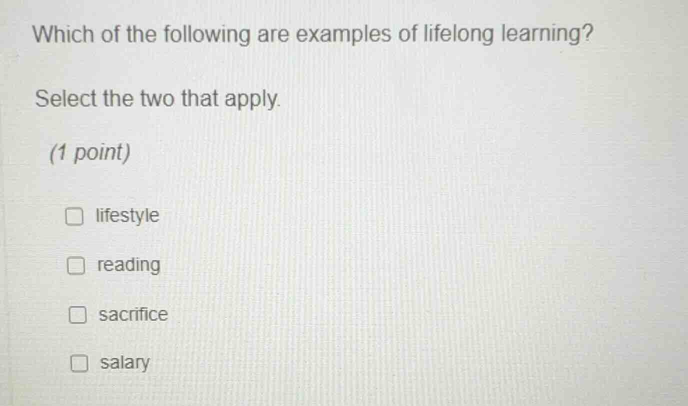 which of the following are examples of lifelong learning? select the tw…