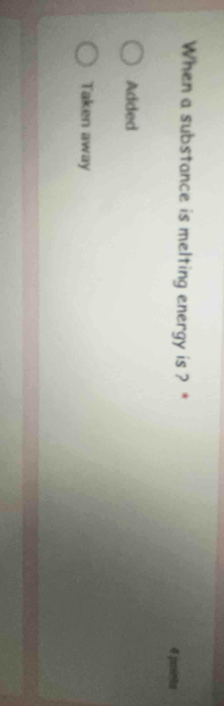 when a substance is melting energy is? added taken away