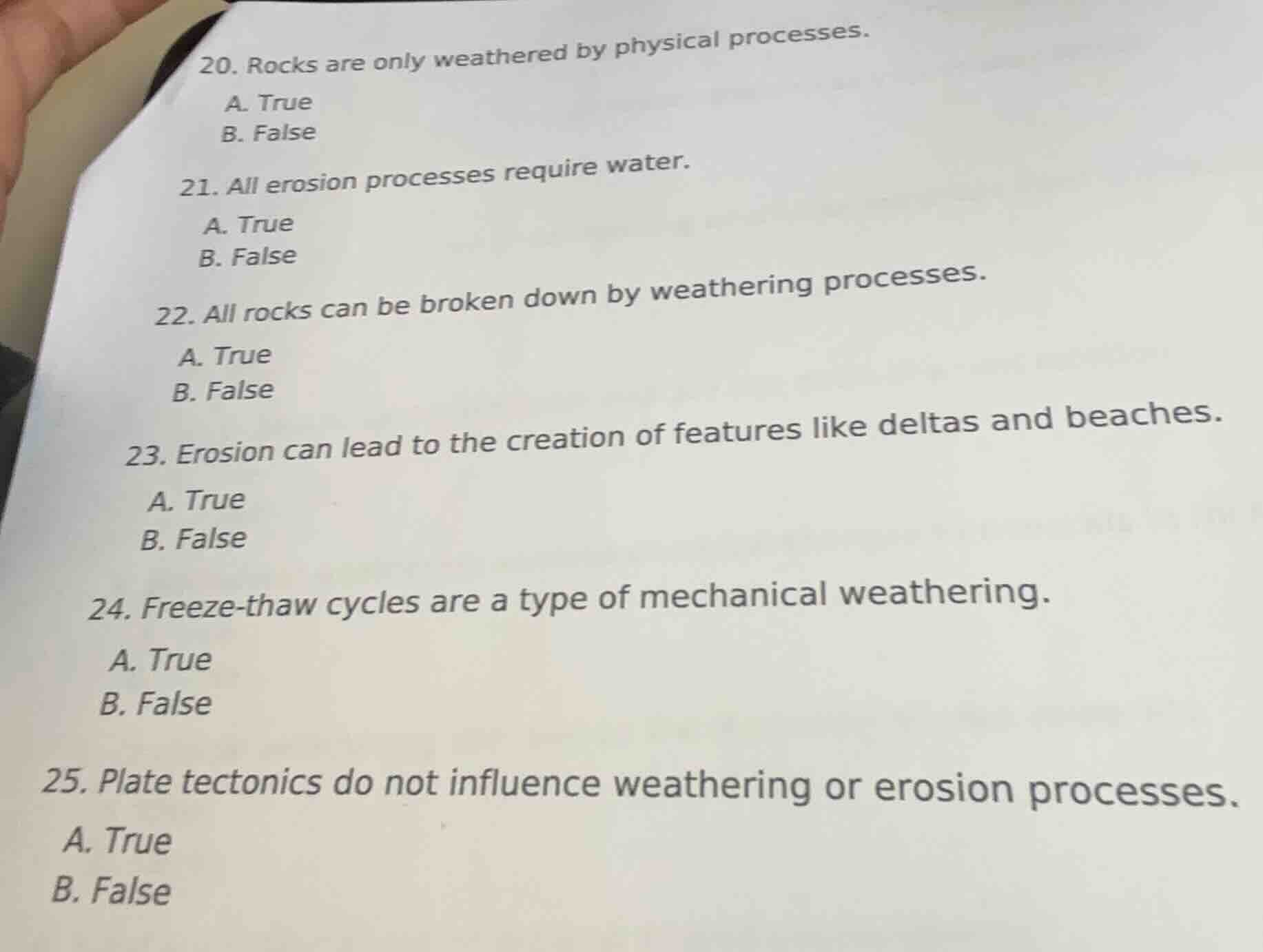 20. rocks are only weathered by physical processes. a. true b. false 21…