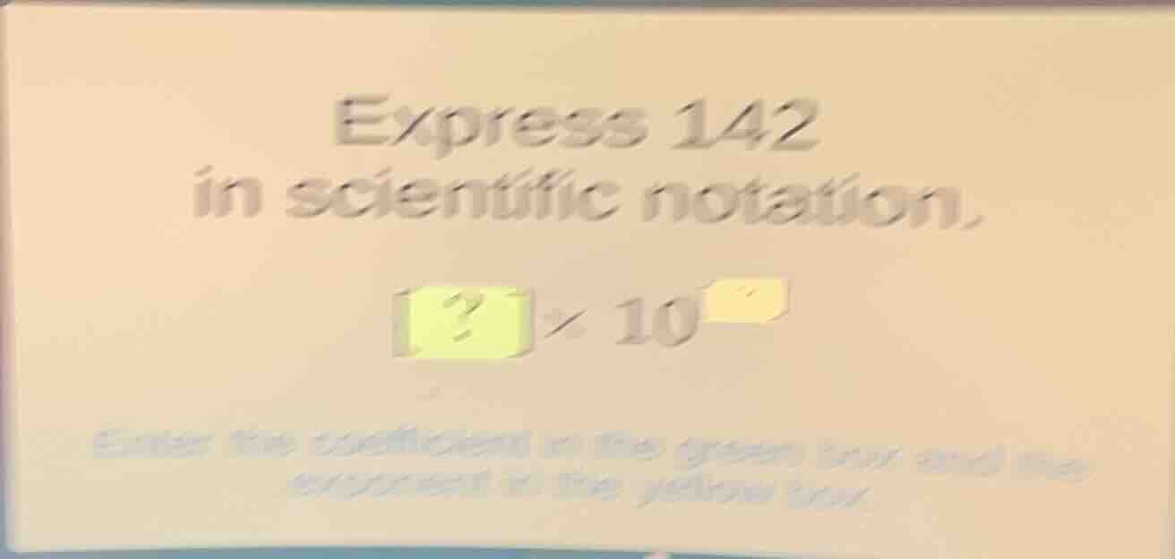 express 142 in scientific notation. ?×10^ enter the coefficient in the …