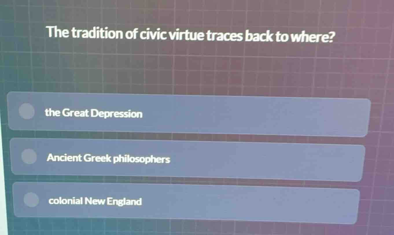 the tradition of civic virtue traces back to where? the great depressio…