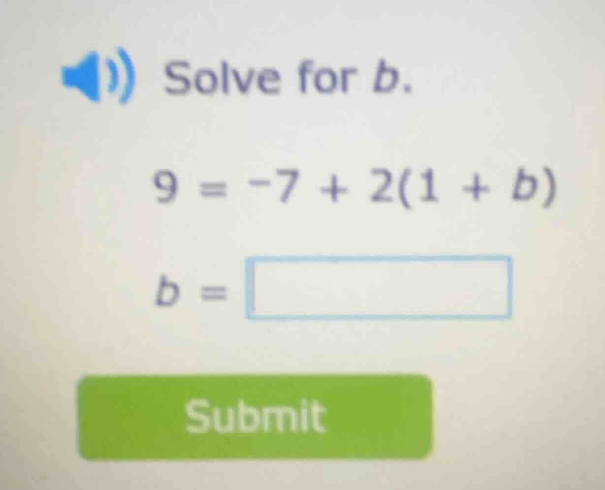 solve for b. 9 = -7 + 2(1 + b) b = submit