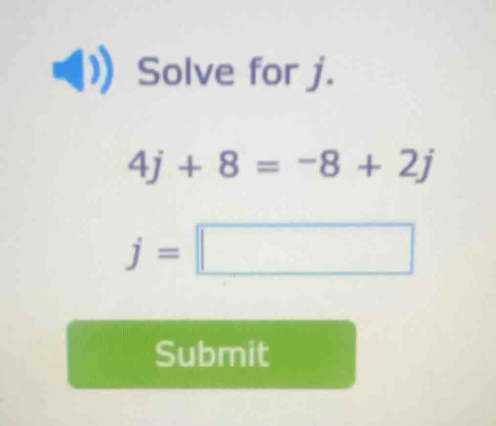 solve for j. 4j + 8 = -8 + 2j j =