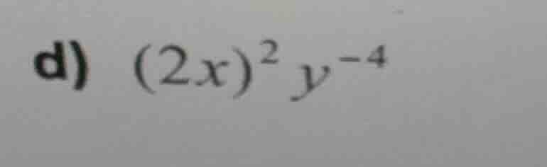 d) (2x)²y⁻⁴