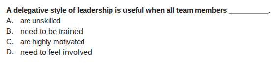a delegative style of leadership is useful when all team members ______…