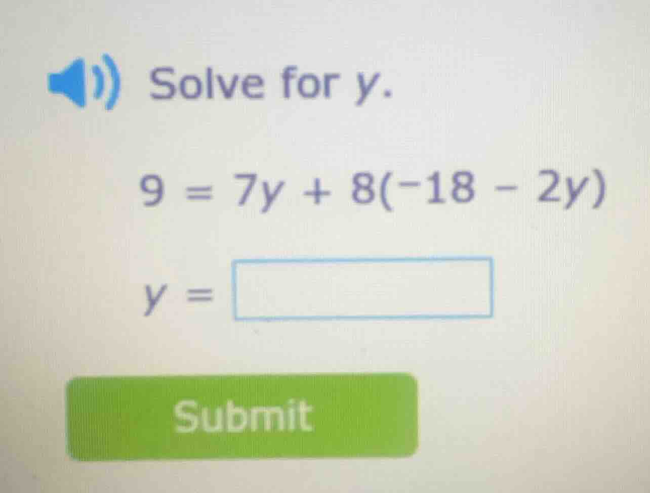 solve for y. 9 = 7y + 8(-18 - 2y) y =