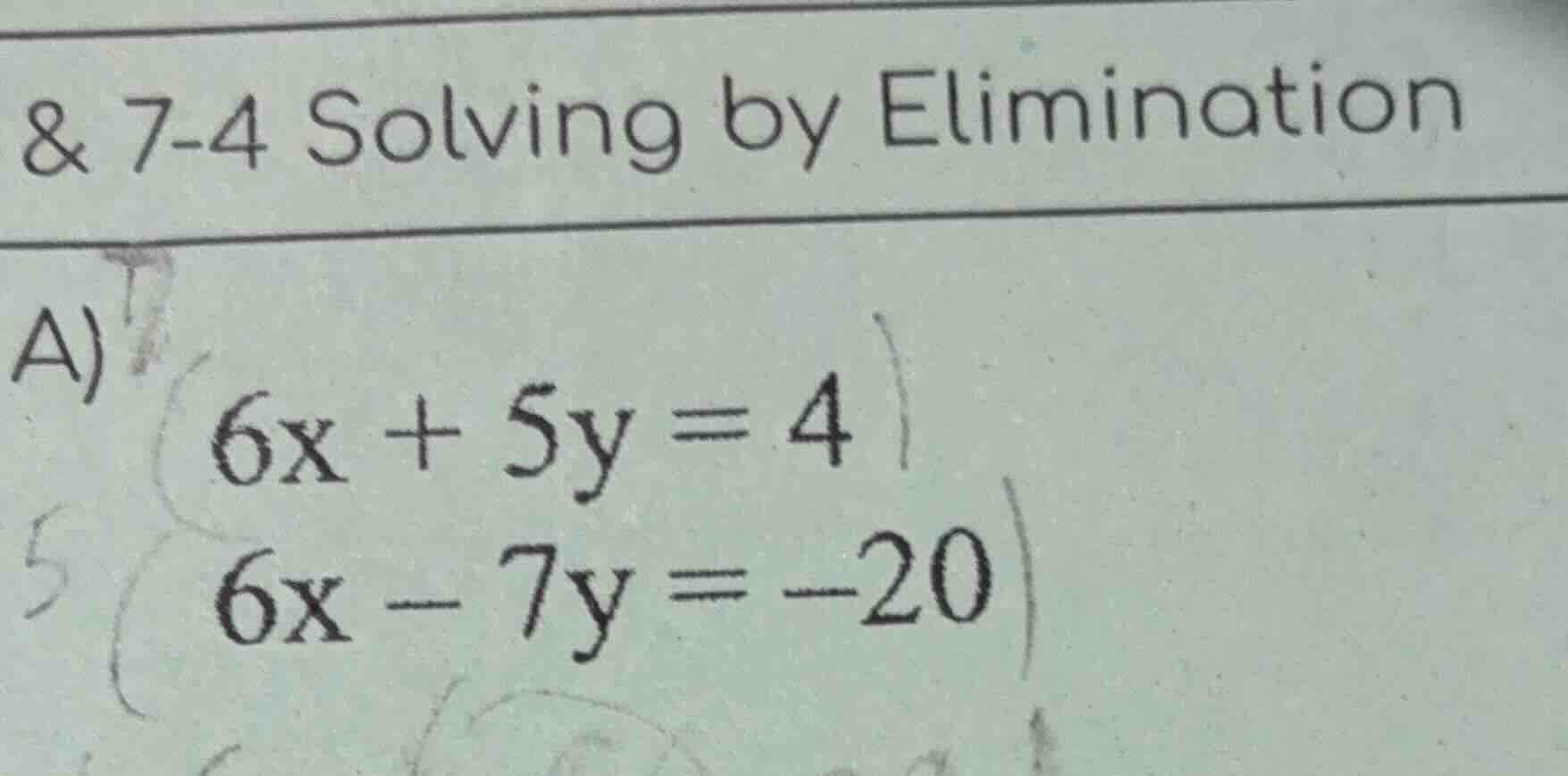 & 7-4 solving by elimination a) $6x + 5y = 4$ $6x - 7y = -20$