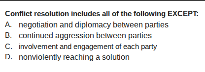 conflict resolution includes all of the following except: a. negotiation and diplomacy between parties b. continued aggression between parties c. involvement and engagement of each party d. nonviolently reaching a solution