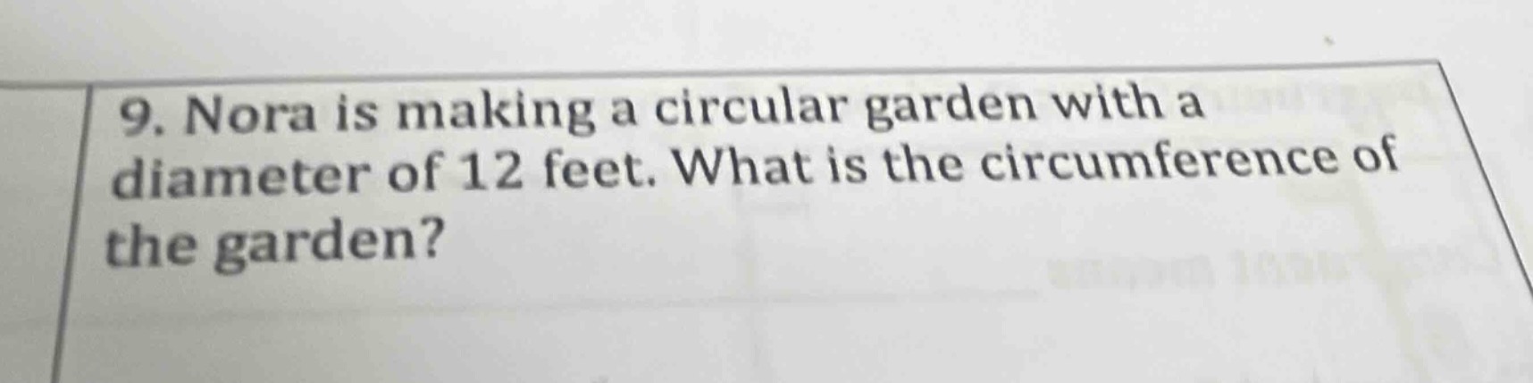 9. nora is making a circular garden with a diameter of 12 feet. what is…