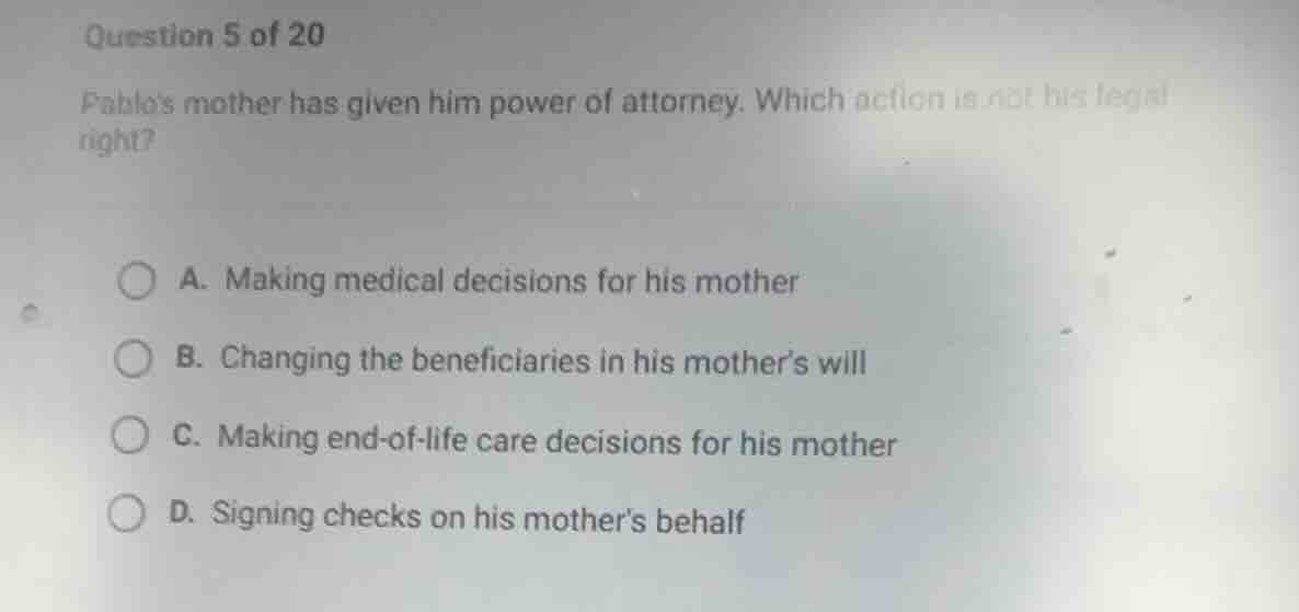 question 5 of 20 pablos mother has given him power of attorney. which a…