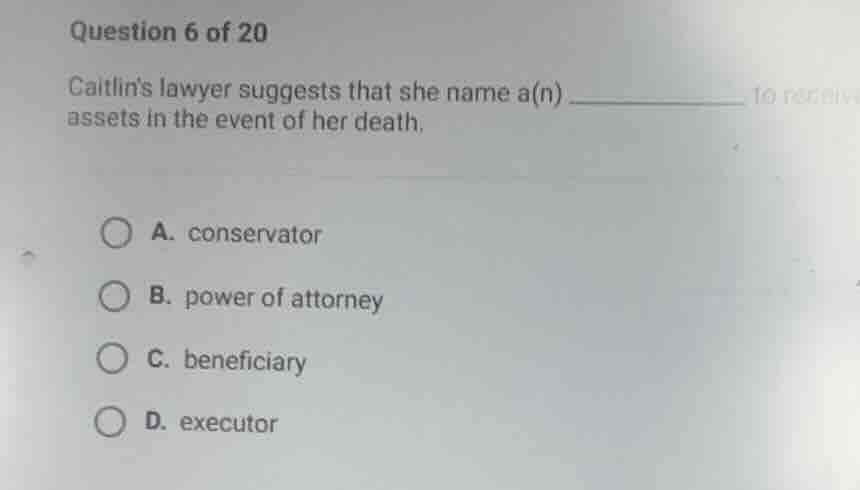 question 6 of 20 caitlins lawyer suggests that she name a(n) ______ to …