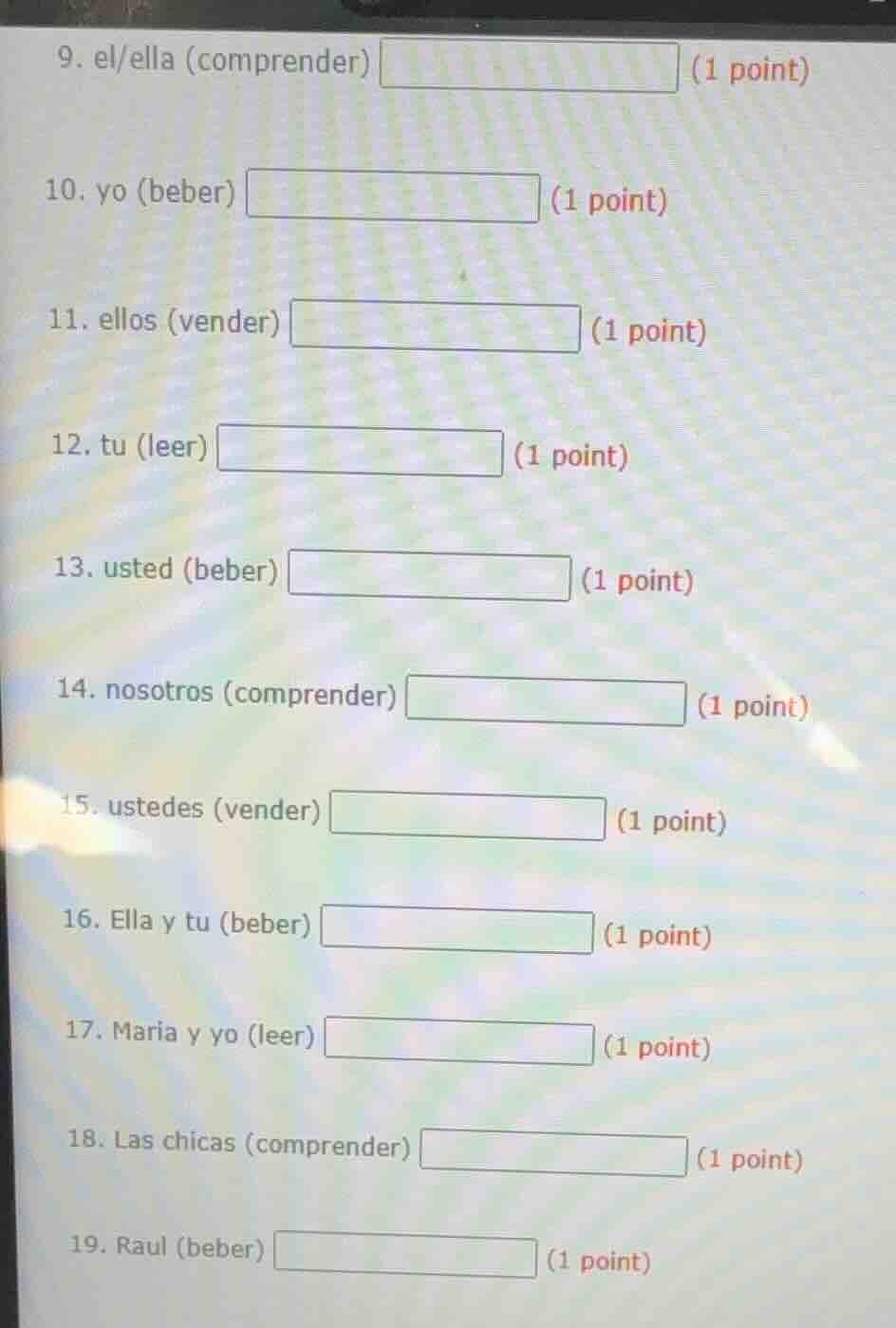 9. el/ella (comprender) (1 point) 10. yo (beber) (1 point) 11. ellos (v…