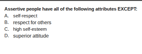 assertive people have all of the following attributes except: a. self -…
