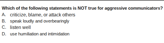 which of the following statements is not true for aggressive communicat…