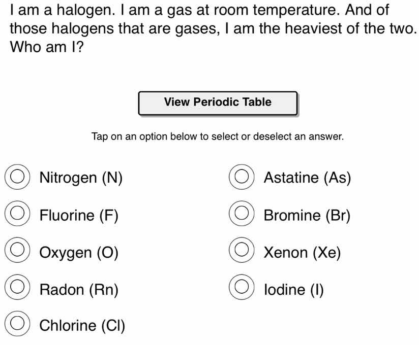 i am a halogen. i am a gas at room temperature. and of those halogens t…