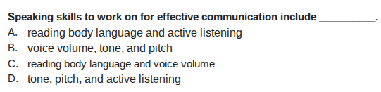 speaking skills to work on for effective communication include ______. …