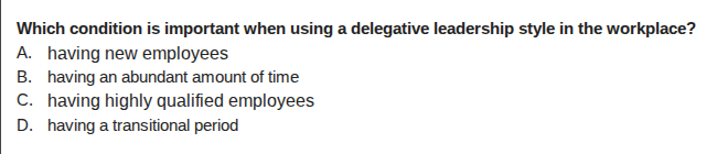 which condition is important when using a delegative leadership style i…