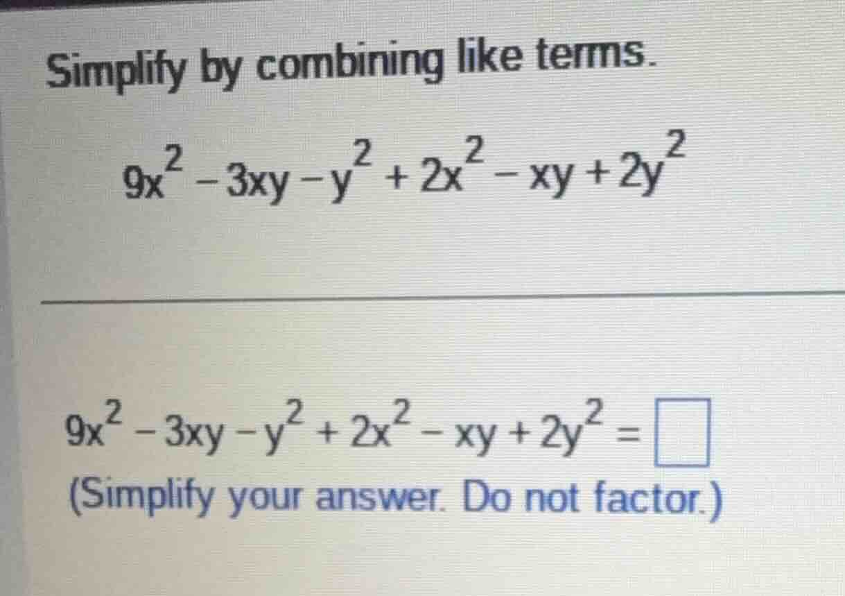 simplify by combining like terms. $9x^{2}-3xy - y^{2}+2x^{2}-xy + 2y^{2…