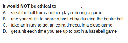 it would not be ethical to ______. a. steal the ball from another playe…