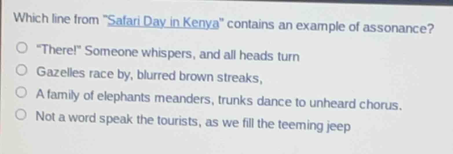 which line from \safari day in kenya\ contains an example of assonance?…
