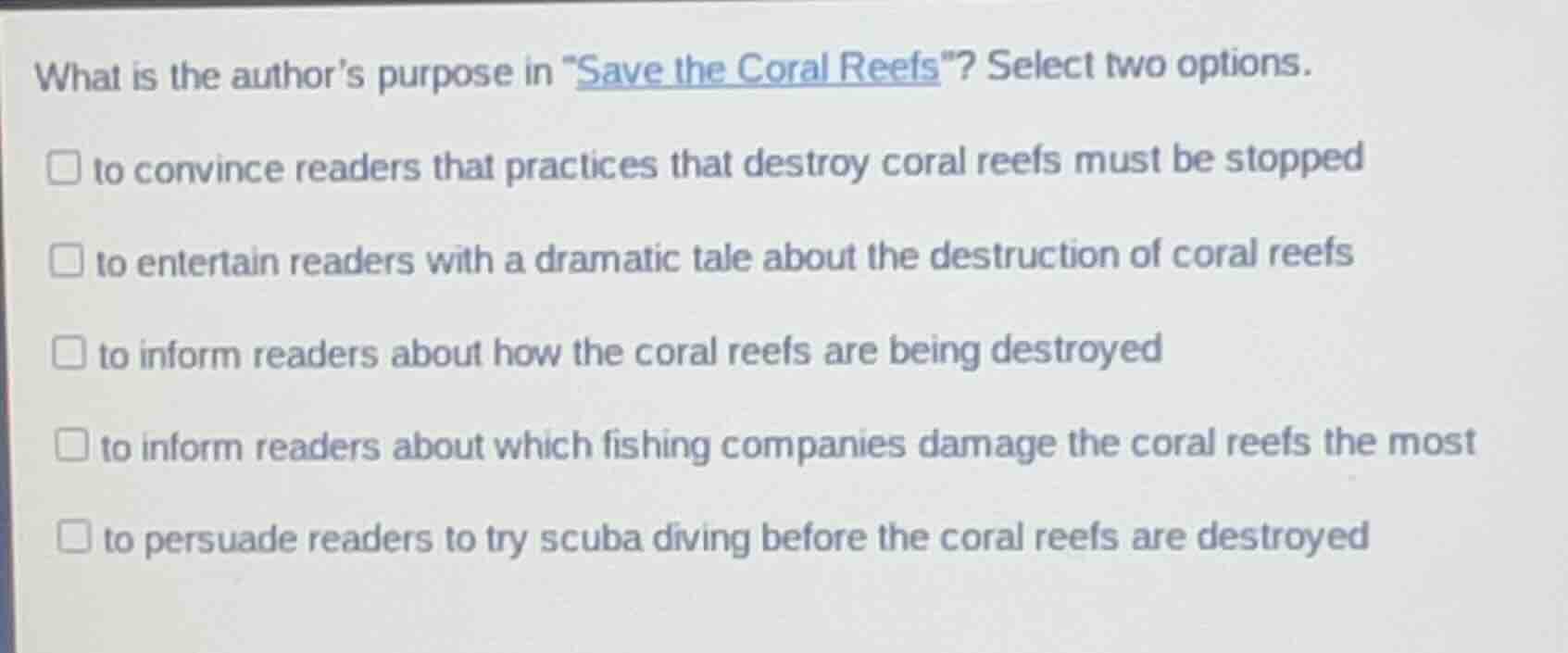 what is the author’s purpose in \save the coral reefs\? select two opti…