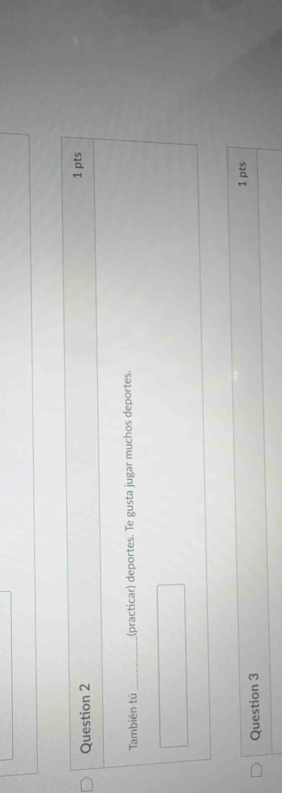 question 2 1 pts también tú ____ (practicar) deportes. te gusta jugar m…