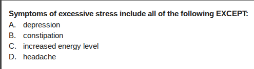 symptoms of excessive stress include all of the following except: a. de…