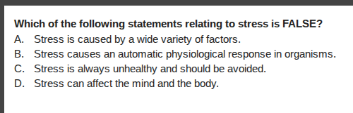 which of the following statements relating to stress is false? a. stres…