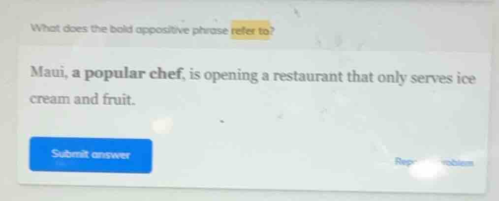 what does the bold appositive phrase refer to? maui, a popular chef, is…