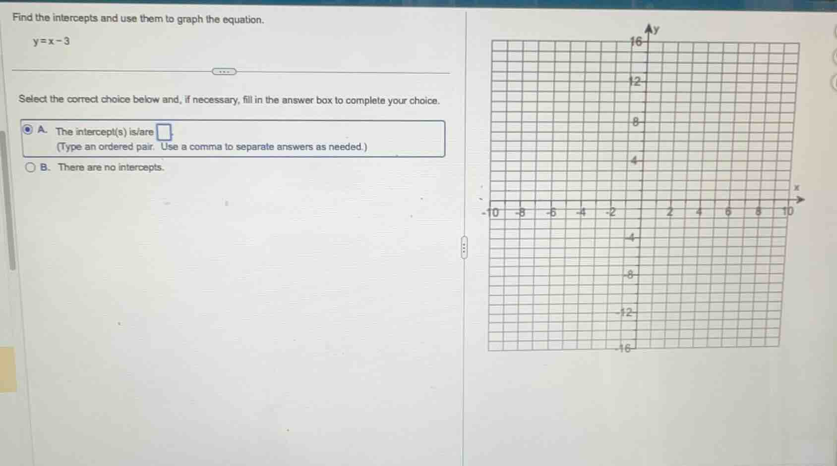 find the intercepts and use them to graph the equation. y = x - 3 selec…