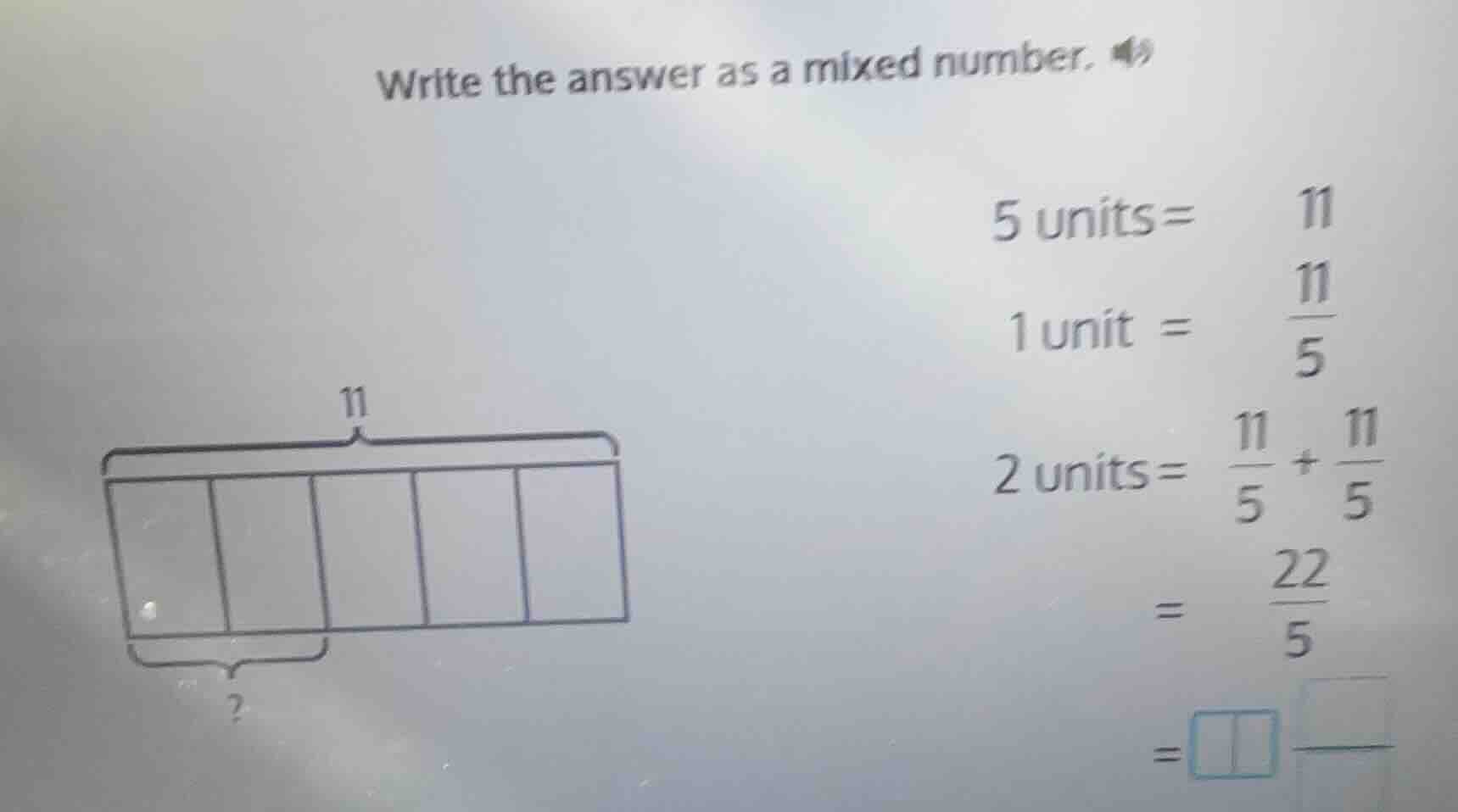 write the answer as a mixed number. 5 units= 11 1 unit = \\(\\frac{11}{…