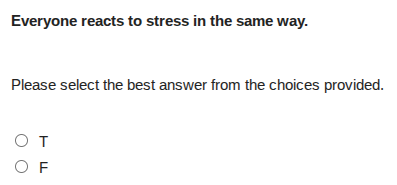 everyone reacts to stress in the same way. please select the best answe…
