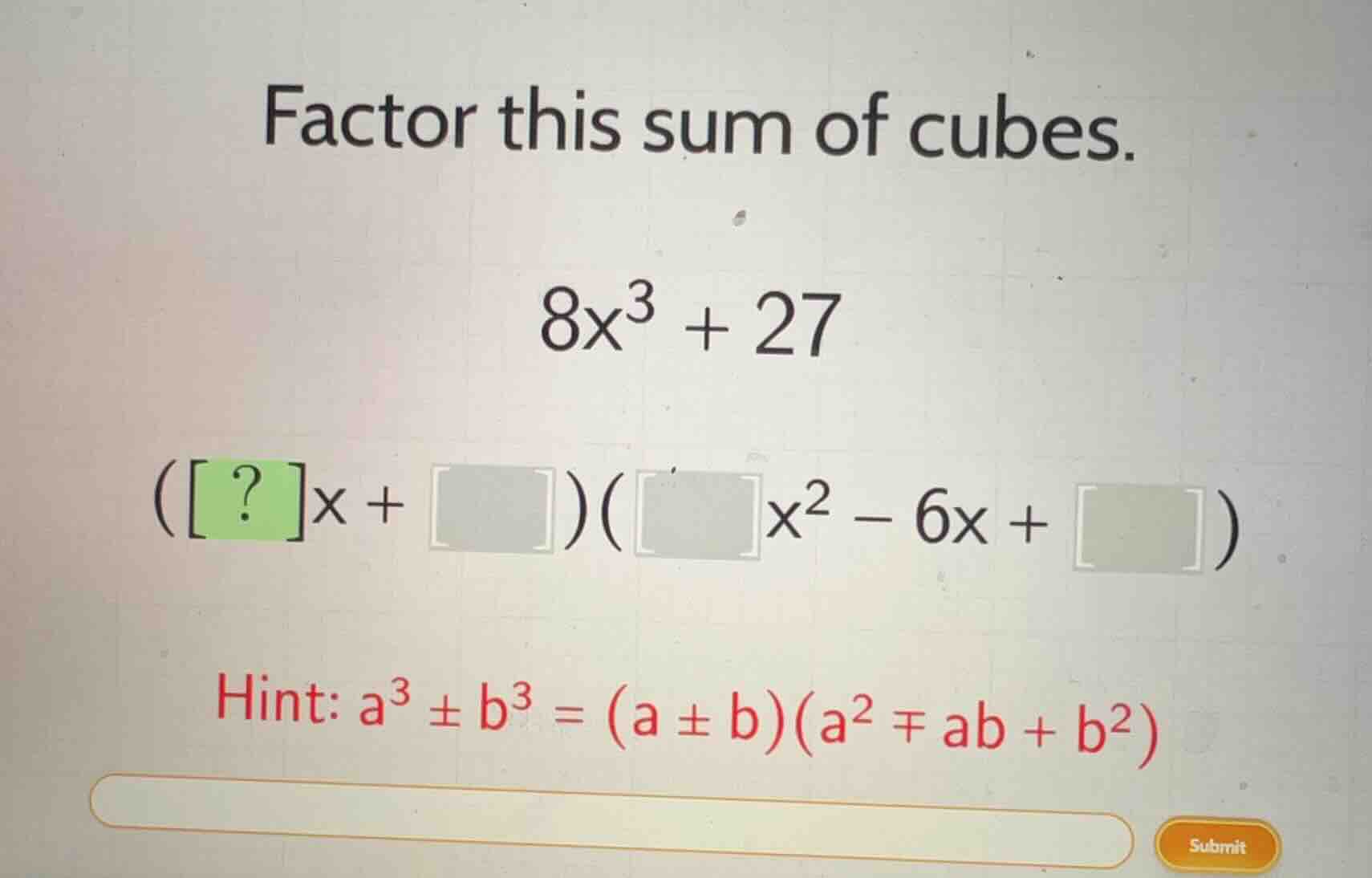 factor this sum of cubes. 8x³ + 27 (?x + )( x² − 6x + ) hint: a³ ± b³ =…