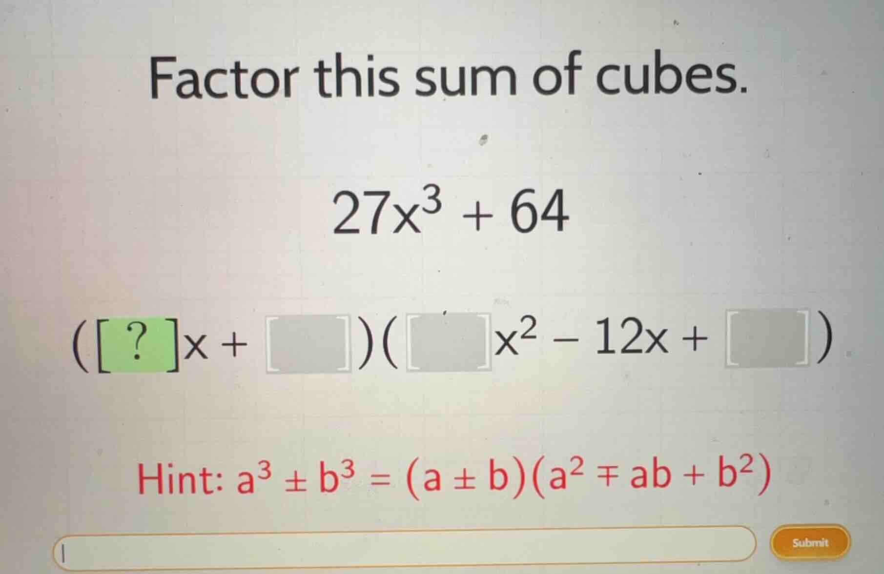 factor this sum of cubes. 27x³ + 64 ( ?x + )( x² - 12x + ) hint: a³ ± b…