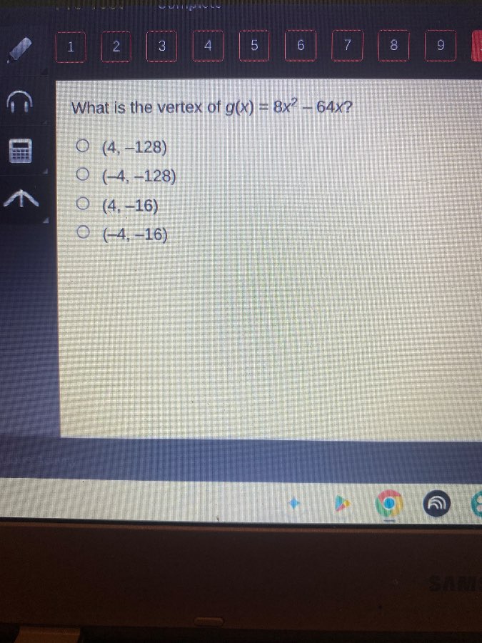 what is the vertex of $g(x) = 8x^2 - 64x$? ○ $(4, -128)$ ○ $(-4, -128)$…