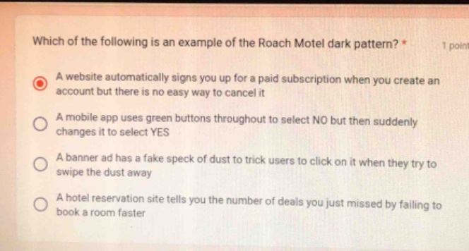 which of the following is an example of the roach motel dark pattern? *…