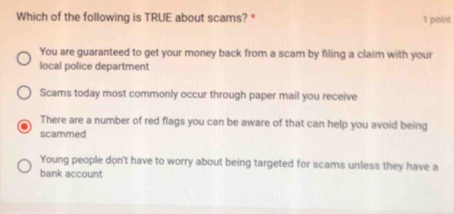 which of the following is true about scams? * you are guaranteed to get…