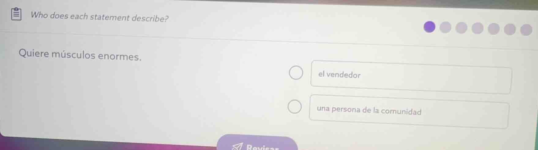 who does each statement describe? quiere músculos enormes. el vendedor …