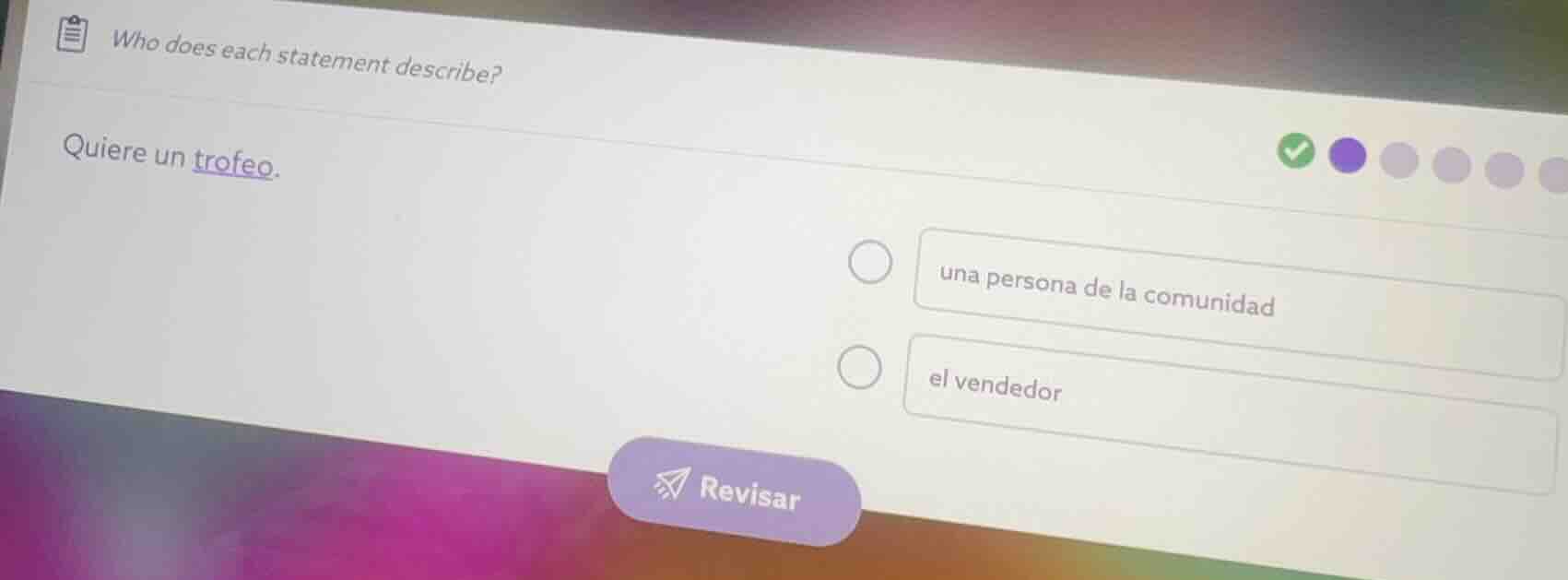 who does each statement describe? quiere un trofeo. una persona de la c…