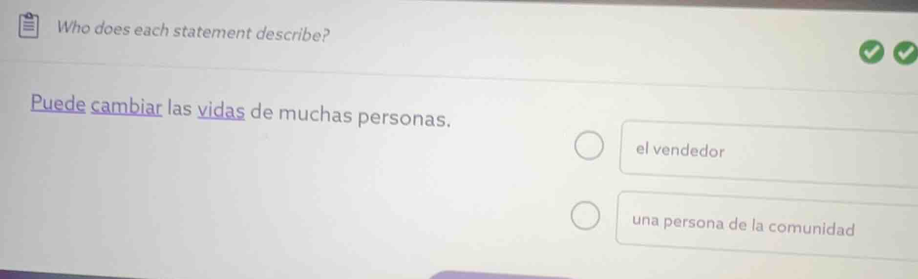 who does each statement describe? puede cambiar las vidas de muchas per…