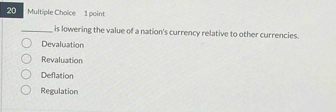 20 multiple choice 1 point ______ is lowering the value of a nations cu…